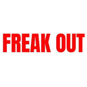 FREAK OUT (Explicit)