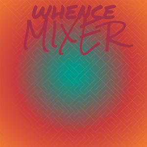 Whence Mixer