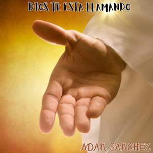 Adan Sanchez - Dios te Esta Llamando