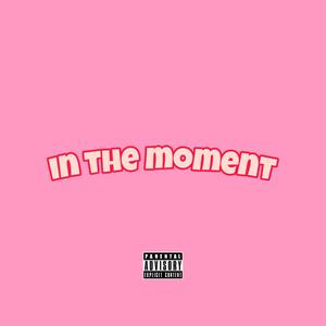 in the moment (Explicit)