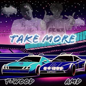 Take More (feat. T-Wood) [Explicit]