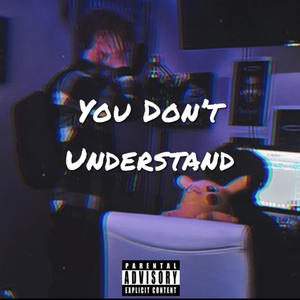 You Don't Understand (Explicit)