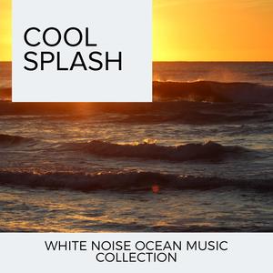 Cool Splash - White Noise Ocean Music Collection