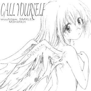 CALL YOURSELF (feat. wuufclaw, SMXLE & M3nxhkin) (Explicit)