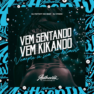 Vem Sentando, Vem Kikando - Vem pra Cá Sem Sentimento (Explicit)