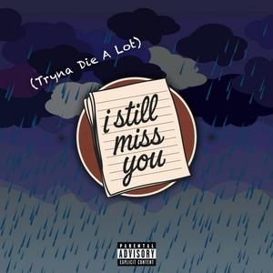 I Still Miss You (Tryna Die A Lot) [Explicit]