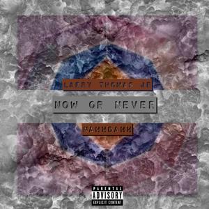 Now or Never (feat. Nahhdahh) (Explicit)