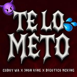 TE LO METO (feat. Jhon King & Bigotico McKing) (Explicit)