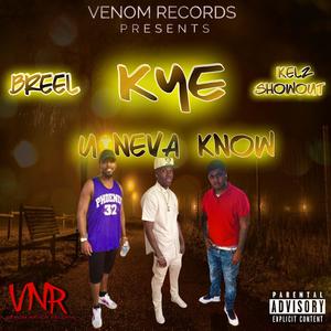 U Neva Know (feat. Kye & Breel) (Explicit)