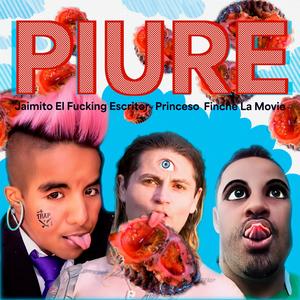 PIURE (feat. Finche La Muvie, Jaimito El ****** Escritor & Princeso) (Explicit)