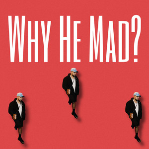 Why He Mad?