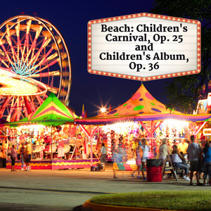 Beach: Children's Carnival, Op. 25 and Children's Album, Op. 36