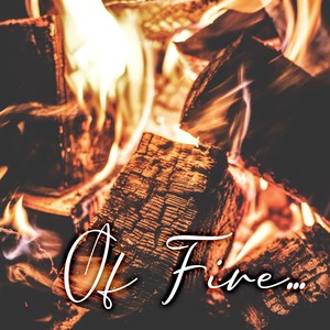 Of Fire...