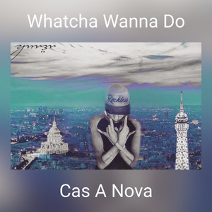 Whatcha Wanna Do (Explicit)