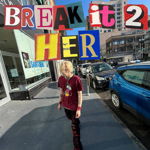 break it 2 her! (Explicit)