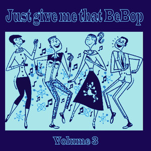 Just Give Me That BeBop, Vol. 3