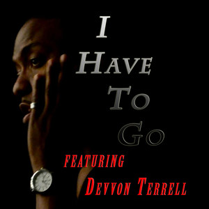 I Have to Go(feat. Devvon Terrell)