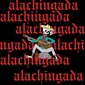 Alachingada (Explicit)