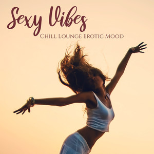 Sexy Vibes: Chill Lounge Erotic Mood