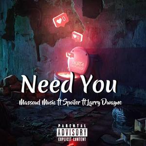 Need You (feat. Spoiler & Larry Dwayne) [Explicit]