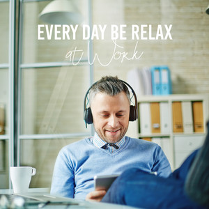 Every Day Be Relax at Work