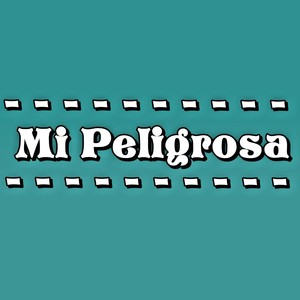 Mi Peligrosa