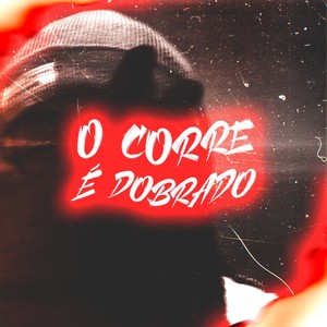 O CORRE É DOBRADO (Explicit)