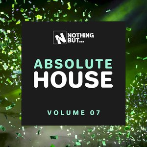 Nothing But... Absolute House, Vol. 07 (Explicit)