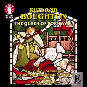 Rutland Boughton: The Queen Of Cornwall