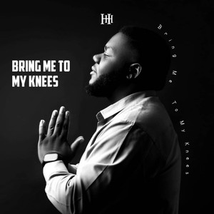 BRING ME TO MY KNEES