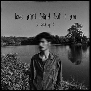 love ain't blind but i am (sped up)