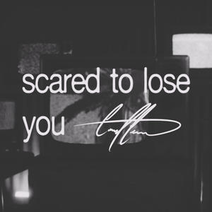 Scared to lose you (stripped)