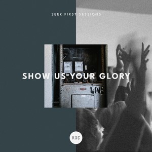 Show Us Your Glory (Seek First Sessions) (Live)