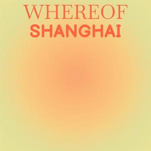 Whereof Shanghai