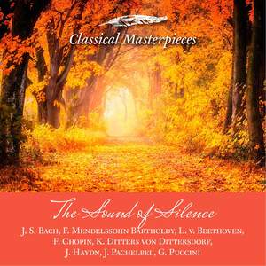 The Sound of Silence -J. S. Bach,F. Mendelssohn Barholdy, L. v. Beethoven, f. Chopin, K. Ditters von Dittersdorf,J. Haydn, J. Pachelbel,G. Puccini(Classical Masterpieces)