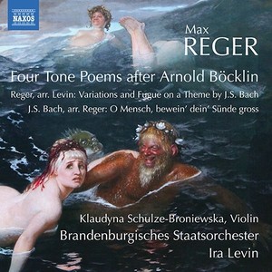 Reger, M.: 4 Tone Poems After Arnold Böcklin / Variations and Fugue on A Theme of J.S. Bach (Frankfurt Brandenburg State Orchestra, Levin)