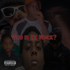 Who is Rx Wock? (Explicit)