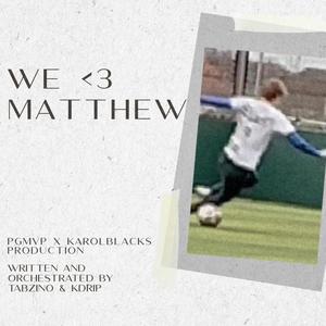 We <3 Matthew (feat. Tabzino & K-Drip)