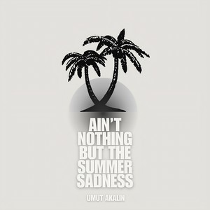 Ain't Nothing but the Summer Sadness