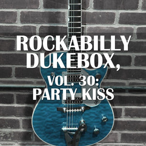 Rockabilly Dukebox, Vol. 30: Party Kiss