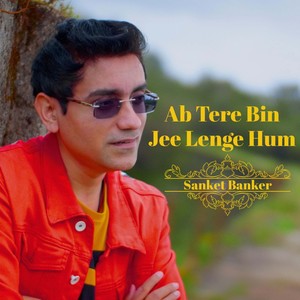 Ab Tere Bin Jee Lenge Hum