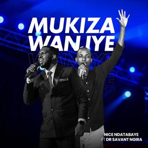 Mukiza Wanjye (feat. Dr Savant NGIRA)