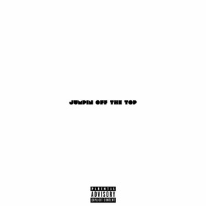 Jumpin Off The Top (Explicit)