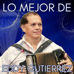 Lo mejor de Eddy Gutierrez