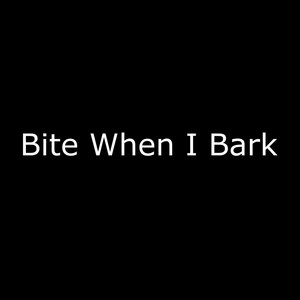 Bite When I Bark (Explicit)