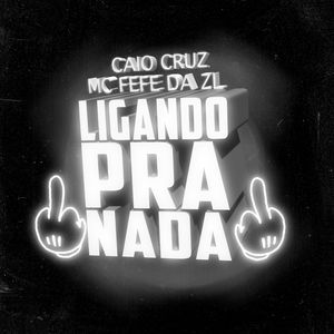 Ligando Pra Nada (Explicit)