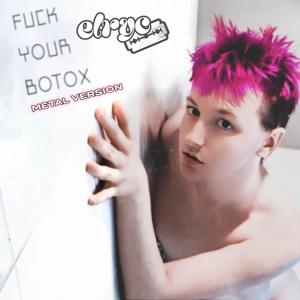 **** Your Botox (Metal Version)