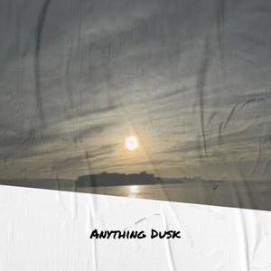 Anything Dusk