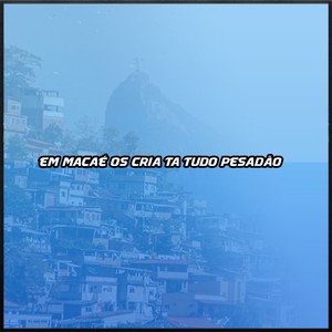 EM MACAÉ OS CRIA TA TUDO PESADÃO (Explicit)