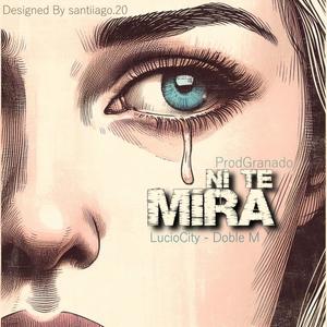 Ni te mira (feat. LucioCity, Doble M & Granado)